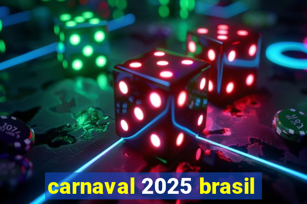 carnaval 2025 brasil